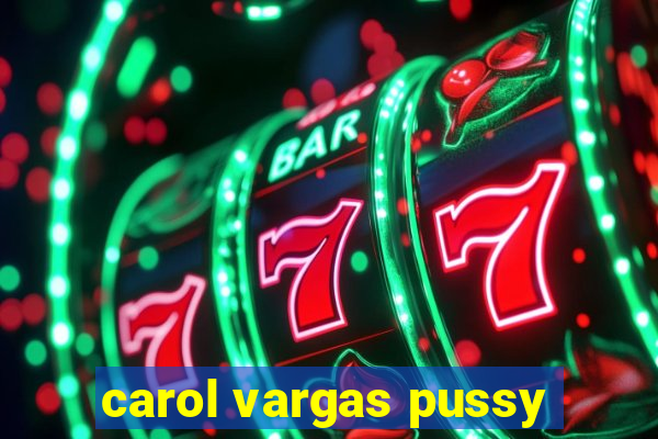 carol vargas pussy